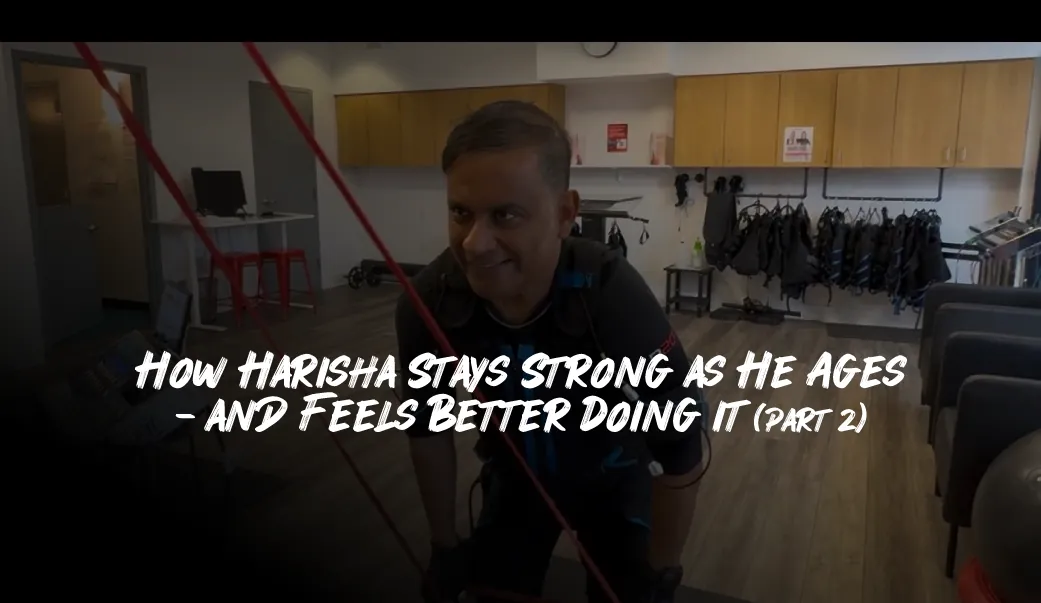 Harisha with his P20 trainer: how Harisha stays strong as he ages — and feels better doing it (part 2)